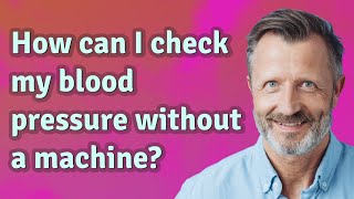 How can I check my blood pressure without a machine?