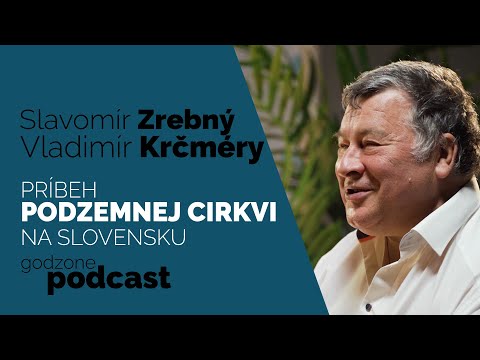 PRÍBEH PODZEMNEJ CIRKVI NA SLOVENSKU - VLADIMÍR KRČMÉRY A SLAVOMÍR ZREBNÝ | GODZONE PODCAST
