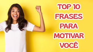 TOP 10 FASES PARA MOTIVAR VOCÊ!!!! #motivação