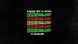 A BOOGIE WIT DA HOODIE FT ALKALINE - NONCHALANT  (FULLSONG) (March2018)