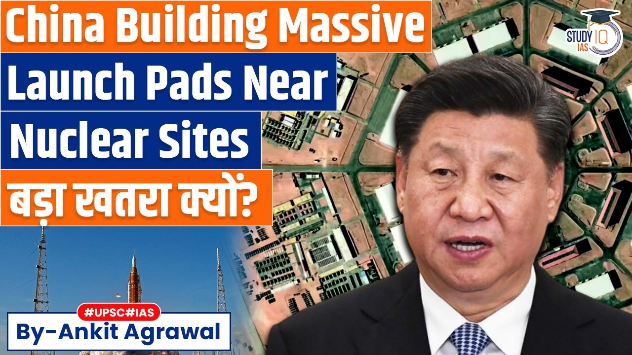 Shocking! China building launch pads near nuclear missile silos | Ankit Agrawal Study IQ