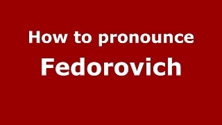 How to pronounce Fedorovich