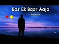 Bas Ek Baar Aaja Inhe Sach Bata Ja Jubin Nautiyal Slowed Reverb Sad Song Lo Fi Version