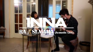 INNA | Ra &amp; Si Mama (Acoustic Live)