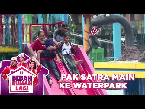 Pak Satra Dan Keluarga Bermain Di Waterpark - Bedah Rumah Lagi