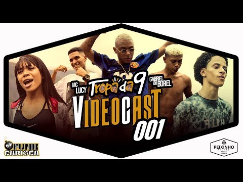 Videocast 001 da Tropa da 9 - Feat. Dj Gabriel do Borel e MC Lucy  (Peixinho Filmes)
