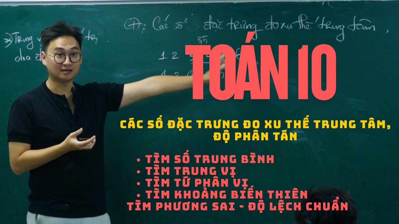 CÁC SỐ ĐẶC TRƯNG ĐO XU THẾ TRUNG TÂM, ĐỘ PHÂN TÁN (TÌM TRUNG VỊ, TỨ PHÂN VỊ, SỐ TRUNG BÌNH, PHƯƠNG SAI, KHOẢNG BIẾN THIÊN)