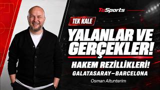 YALANLAR VE GERÇEKLER! HAKEM REZİLLİKLERİ! GALATASARAY–BARCELONA | Osman Altunte