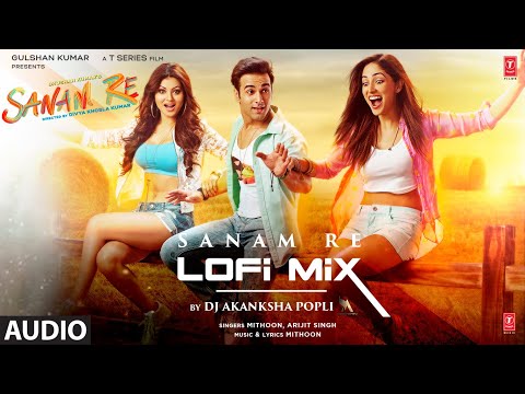 Audio: Sanam Re (LoFi) By DJ Akasnksha Popli | Mithoon, Arijit Singh | Songs With Lyrics