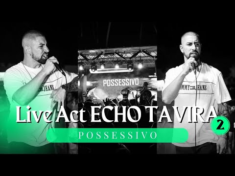 Possessivo - LIVE ACT - ECHO TAVIRA II