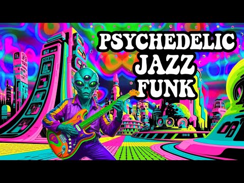 Get Lost in a Mind-Bending World / Psychedelic Jazz Funk Music 👽🎷