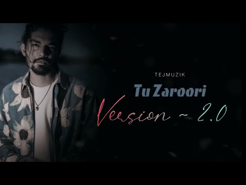 Tu Zaroori | Version ~ 2.0 | TEJMUZIK ~ Bollywood Lyrical Cover | 2023