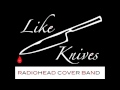 Karma Police - Like Knives (Radiohead cover band ...