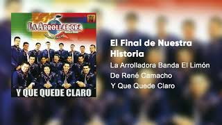 La Arrolladora Banda El Limón De René Camacho - El Final De Nuestra Historia (Audio)