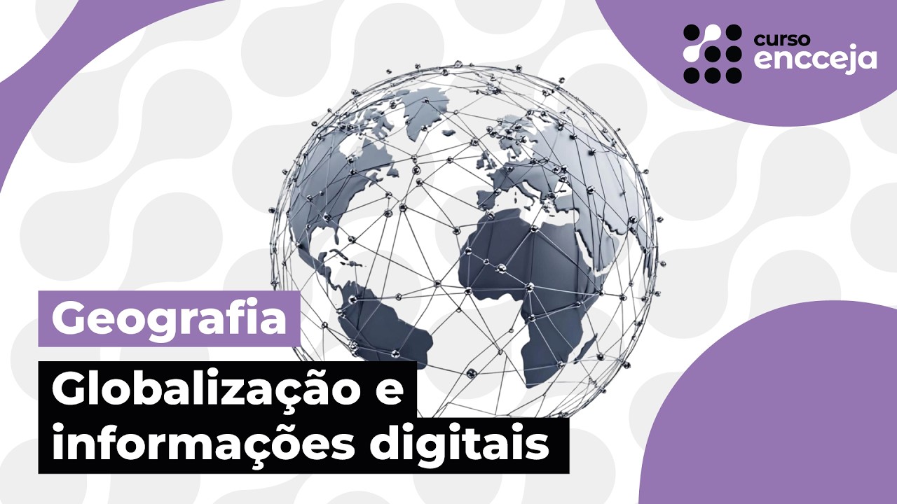 GLOBALIZAÇÃO E INFORMAÇÕES DIGITAIS | RESUMO DE GEOGRAFIA PARA O ENCCEJA