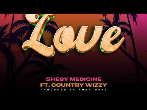 Sheby Medicine Ft County Wizzy - Love (Official Music Audio)