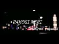 Rahogi Meri (Female Version) || Shalinee Tripathi
