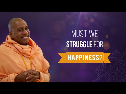 "Must we struggle for happiness"- HH Devamrita Swami