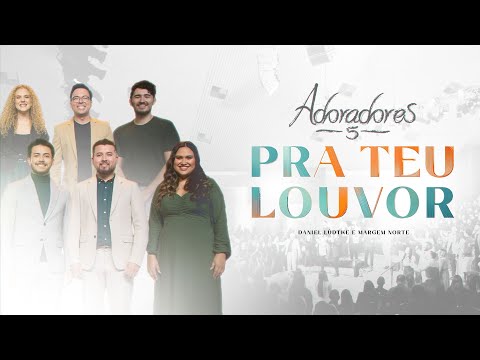 ADORADORES 5 - PRA TEU LOUVOR | @DanielLudtkeoficial e @MargemNorte