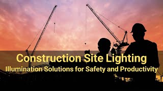 Construction Site Lighting: Illumination Solutions for Safety and Productivity