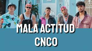 CNCO - Mala actitud (letra/lyrics)
