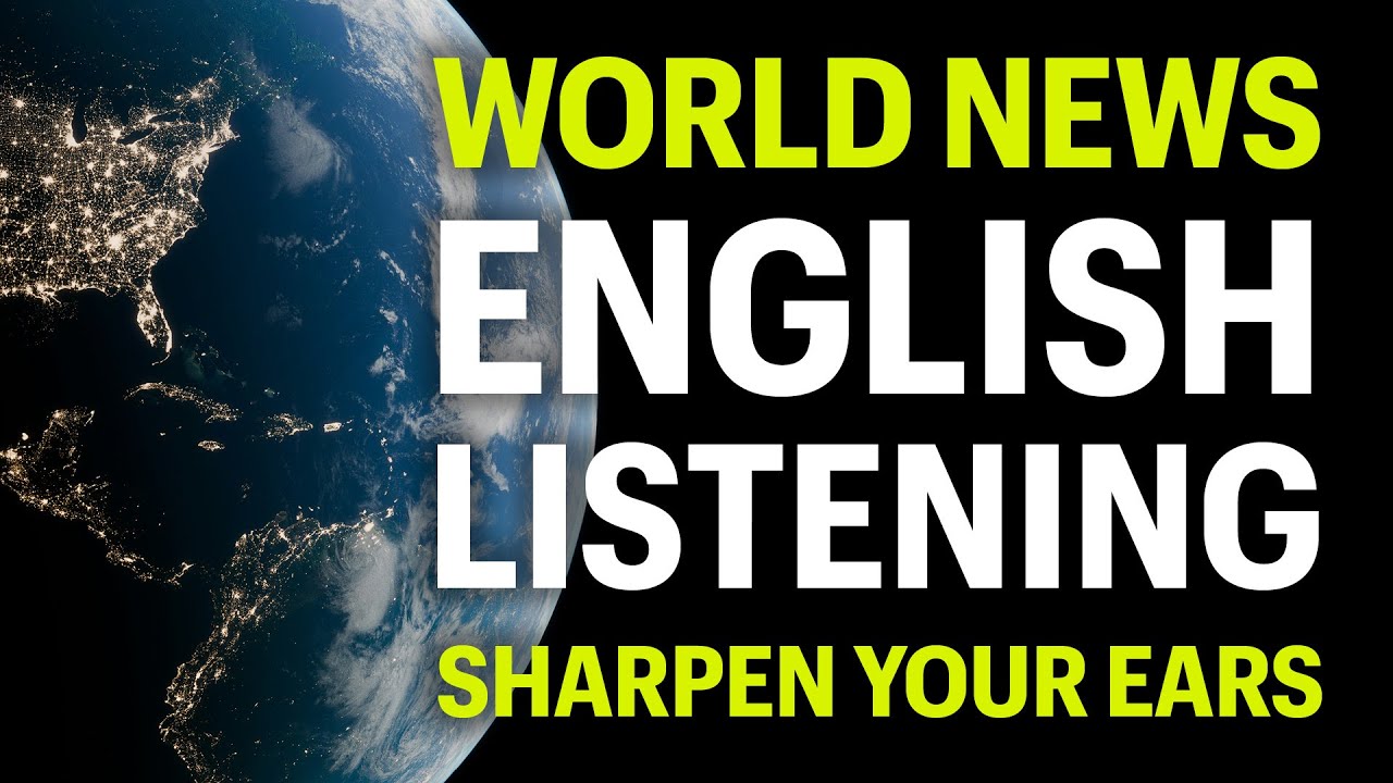 World News Listening Practice in English: Sharpen Your Ears