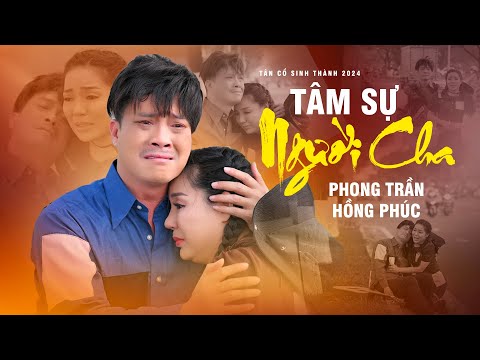 Nghẹn Ngào Khóc Hết Nước Mắt Khi Nghe Tân Cổ 2024 | Tâm Sự Người Cha - Phong Trần x Hồng Phúc