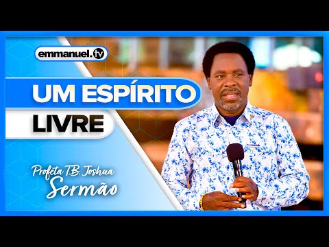 UM ESPÍRITO LIVRE - Pregação do Profeta T.B. Joshua