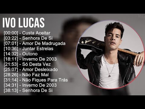 Ivo Lucas 2025 MIX Top Hits - Custa Aceitar, Senhora De Si, Amor De Madrugada, Juntar Estrelas