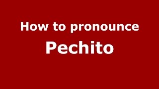 How to pronounce Pechito