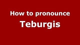 How to pronounce Teburgis