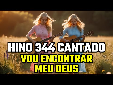 Hino 344 -  Vou encontrar meu Deus
