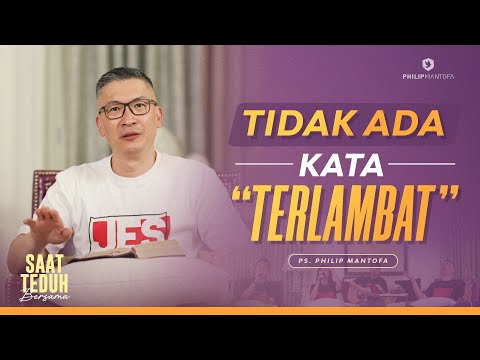 Saat Teduh Bersama - TIDAK ADA KATA "TERLAMBAT" | 19 Nov 22 (Official Philip Mantofa)