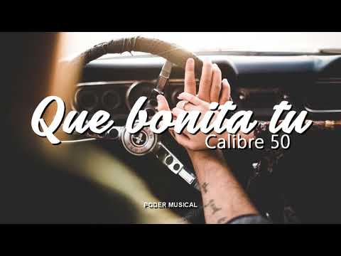 Que Bonita Tu - Calibre 50