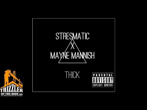 Stresmatic x Mayne Mannish - Thick [Thizzler.com]