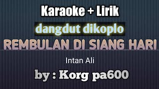 Download lagu REMBULAN DI SIANG HARI Intan Ali KARAOKE LIRIK (cover) DANGDUT DIKOPLO ORGAN TUNGGAL KORG PA600 mp3 Download lagu REMBULAN DI SIANG HARI Intan Ali KARAOKE LIRIK (cover) DANGDUT DIKOPLO ORGAN TUNGGAL KORG PA600 mp3