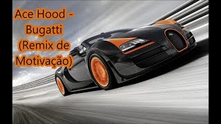 Ace Hood - Bugatti (Remix de Motivação)