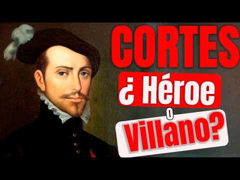 ¿Héroe o villano? La verdadera historia de Hernán Cortés