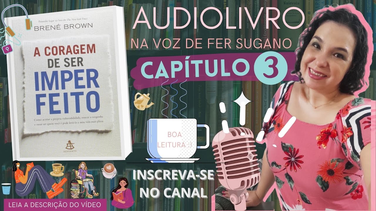 AUDIOLIVRO: A Coragem de Ser Imperfeito. CAPÍTULO 3 (Brené Brown) | na voz de Fer Sugano - audiobook