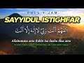 Sayyidul Istighfar 1 Jam Allahumma Anta Robbi Dengan Teks Arab Dan Artinya El Ghoniy
