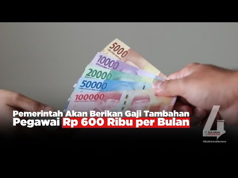 Video: Pemerintah Akan Berikan Gaji Tambahan Pegawai Rp 600 Ribu per Bulan