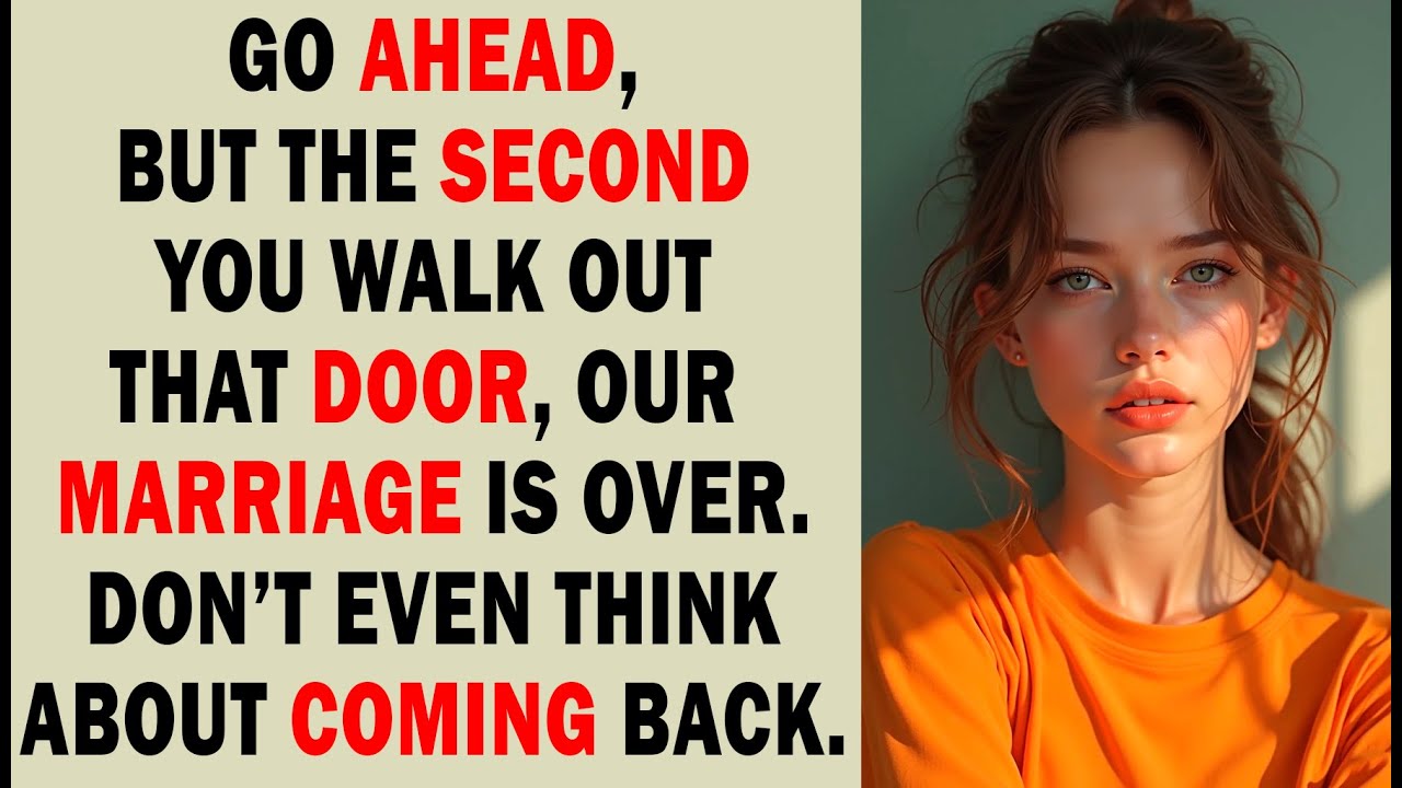 Go Ahead, Walk Out That Door—But Don't Ever Think About Coming Back.