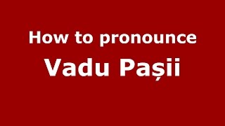 How to pronounce Vadu Pașii