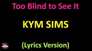 Download lagu Kym Sims - Too Blind to See It (Lyrics version) mp3