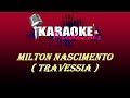 MILTON NASCIMENTO - TRAVESSIA ( KARAOKE )