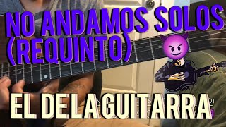 No Andamos Solos (Requinto)!!! - EL DE LA GUITARRA😈