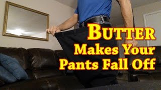 Butter Makes Your Pants Fall Off