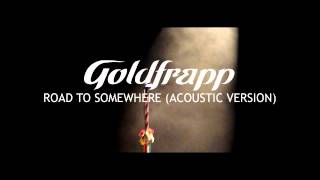 Goldfrapp: Road To Somewhere (Acoustic Version)