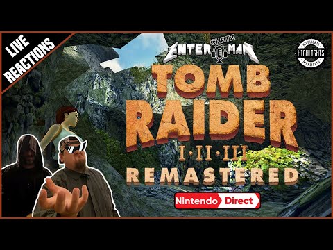 Tomb Raider I-III Remastered, Nintendo Direct REACTIONS!!! : The EnteR ChatZ MaN Podcast Highlights