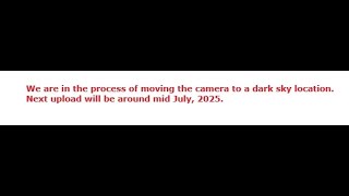 2025-06-14 The camera is moving to a dark sky location. Next upload will be around mid July